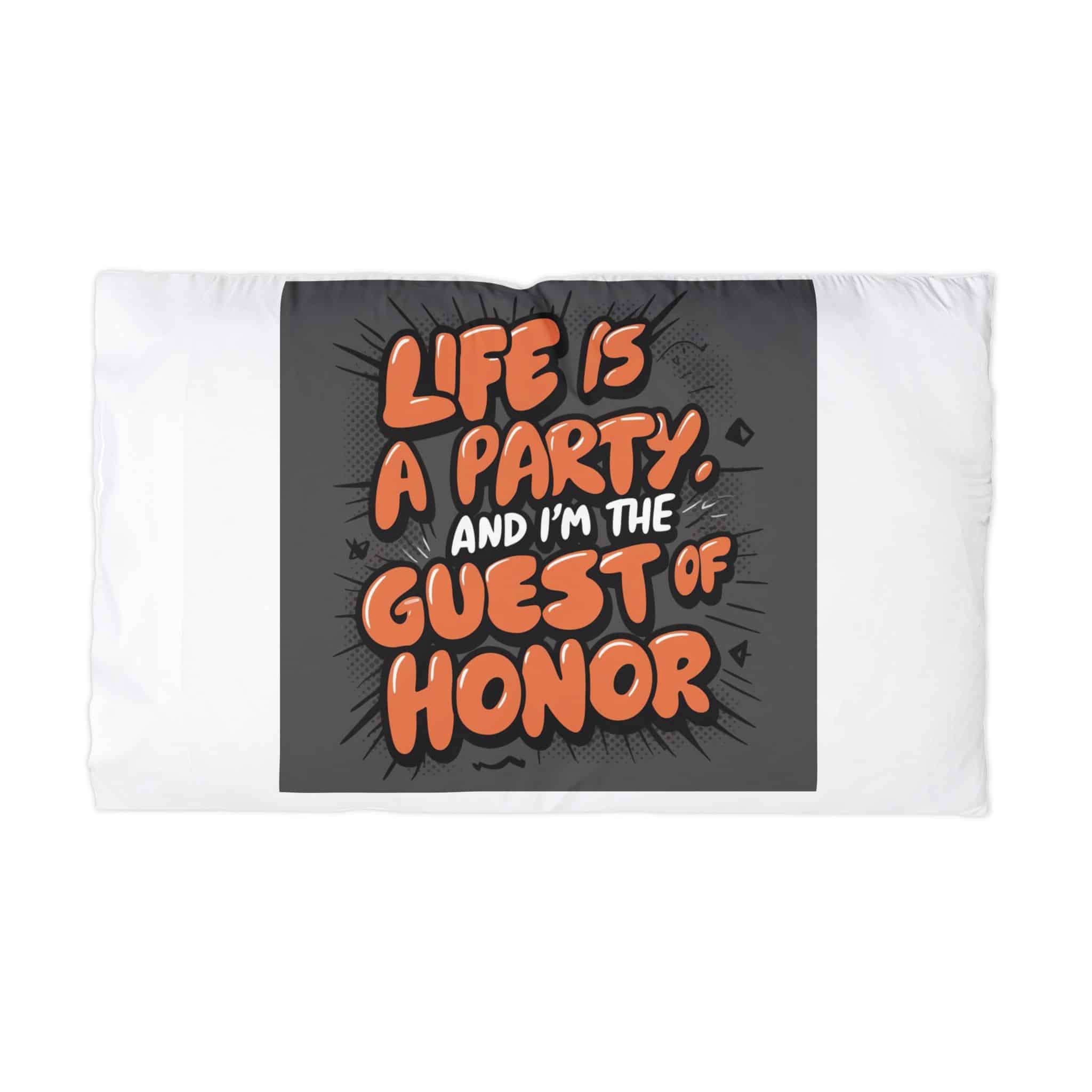 Life Is A Party and I Am the Guest of Honor Microfiber Pillowcase