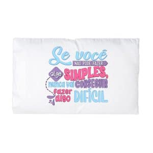 Se Voce Nao Faz Algo Simples Nao Faz Dificil Microfiber Pillowcase