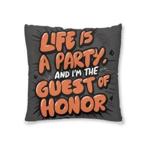 Life Is A Party and I Am the Guest of Honor Tufted Floor Pillow Square