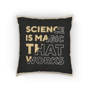 Science Is Magic That Works Woven Pillow