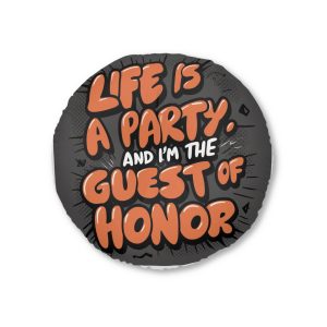 Life Is A Party and I Am the Guest of Honor Tufted Floor Pillow Round