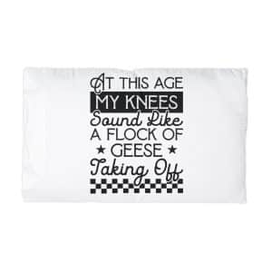 This Age My Knees Sound Like Flock Geese Taking Off Microfiber Pillowcase