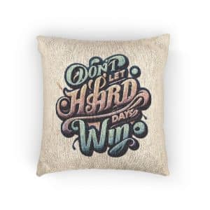 Dont Let Hard Days Win Woven Pillow